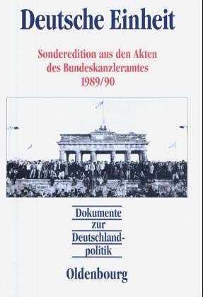 Deutsche Einheit: Sonderedition aus den Akten des Bundeskanzleramtes 1989/90 (Dokumente zur Deutschlandpolitik)